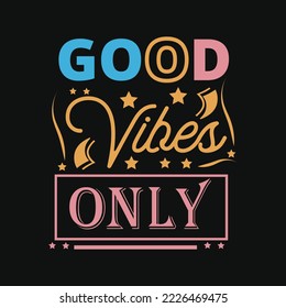 Good vibes only t-shirt design. Slogan typography for t-shirt. This design can be used on T-Shirts, Mugs, Bags, Poster Cards and much more