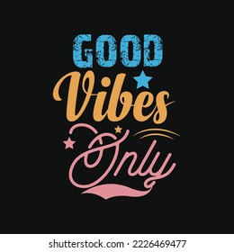 Good vibes only t-shirt design. Slogan typography for t-shirt. This design can be used on T-Shirts, Mugs, Bags, Poster Cards and much more