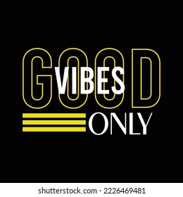 Good vibes only t-shirt design. Slogan typography for t-shirt. This design can be used on T-Shirts, Mugs, Bags, Poster Cards and much more