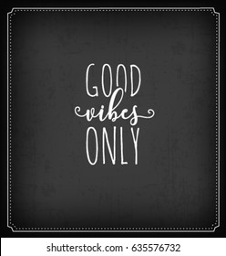 Good Vibes Only Typographic Minimal Text  for Lettering Poster or Postcard. Motivational and Inspirational Quote in Vintage Style.