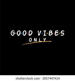 Good Vibes only Typographic slogan for t shirt printing, tee graphic design. 