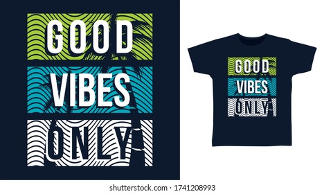 Good vibes only typography design vector with palms tree illustration, ready for print on t-shirt.