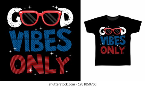 Good vibes only typography with glasses vector illustration t-shirt design concept.