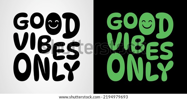 Good vibes only typography, logotype, graphic\
design for t-shirt prints, social media content, birthday card,\
surface texture, banner wall art, vector illustration in black and\
white style design.