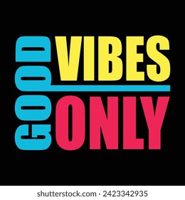 Good Vibes Only Typography Quotes Motivational New Design Vector For T Shirt,Backround,Poster,Banner Print Illustration. . svg