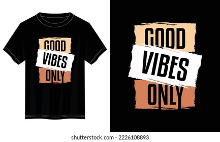 good vibes only typography t shirt design, motivational typography t shirt design, inspirational quotes t-shirt design, vector quotes lettering t shirt design for print