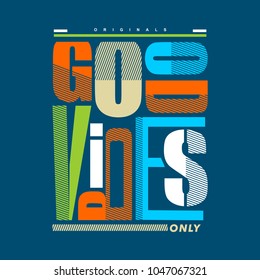 good vibes only typography tee shirt design graphic, vector illustration artistic good looking art