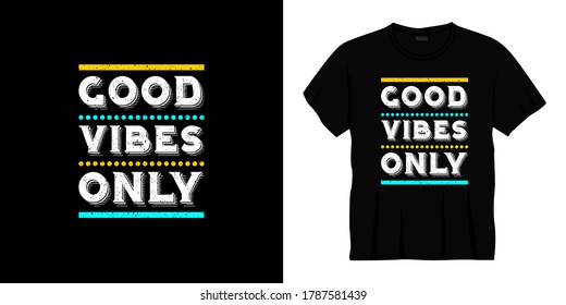 good vibes only typography t-shirt design. Ready to print for apparel, poster, illustration. Modern, simple, lettering t shirt vector
