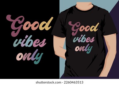 Good vibes only typography t-shirt design vector.