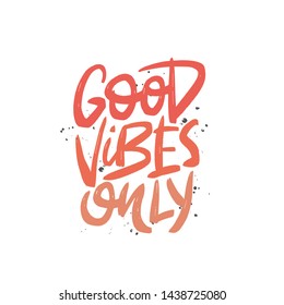 Good vibes only vector brush lettering. Motivational quote. Hand drawn typography print for card, poster, textile, t-shirt, mug.