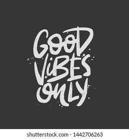 Good vibes only vector brush lettering. Motivational quote. Hand drawn typography print for card, poster, textile, t-shirt, mug.