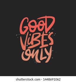 Good vibes only vector brush lettering. Motivational quote. Hand drawn typography print for card, poster, textile, t-shirt, mug.