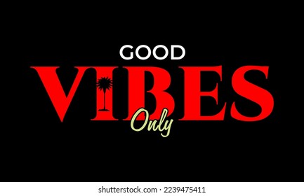 GOOD VIBES ONLY. The vector design contains motivational, inspirational and quote inscriptions. Can be used for t-shirts, mugs, stickers, banners, labels, etc. Editable.