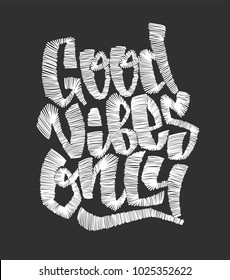 Good vibes only. Vector embroidery lettering. Print for t-shirt.