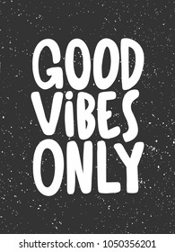 Good vibes only. Vector hand drawn text message, social media banner. Good as poster, fabric print, birthday card invitation, interior surface texture, blogging, vlogging, t shirt design