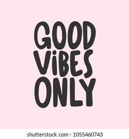 Good vibes only. Vector hand drawn calligraphic brush stroke illustration design. Black and white style design. Good for poster, t shirt print, social media content, birthday card, surface texture