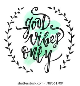 Good vibes only vector hand sketched lettering phrase at watercolor background. Motivational text. Handwritten modern brush calligraphy for invitation and greeting card, t-shirt, posters 