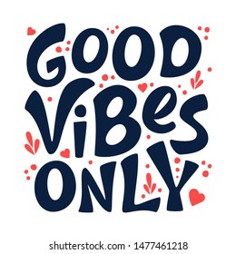 Good vibes only vector lettering card. Hand drawn illustration sign isolated on white. Motivational phrase. Handwritten inspirational quote. For invitation and greeting card, t-shirt, prints, poster