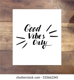 Good vibes only vector lettering card. Hand drawn illustration phrase on paper. Handwritten modern brush calligraphy for invitation and greeting card and posters