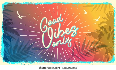 Good vibes only. Vector positive graphic template. Retro elements for banners, posters, gift cards, advertising and web easy editable for Your design.