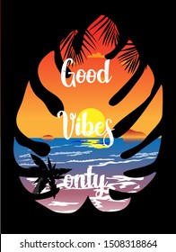 Good vibes only. Vector poster for design and postcards. Beautiful tropical sunset, white waves roll ashore. Palm trees and tropical plants