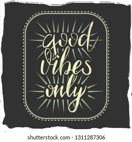 'Good vibes only' vector text Calligraphic Lettering design card template. Calligraphy Font style Banner.