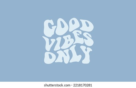 Good vibes only vintage retro warp text typography quote trendy waves typography vector design template for t shirt, poster, banner, wall art , mug , sticker, tote bag, mini sign