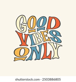 Good vibes only. Good vibes only vintage retro warp text typography