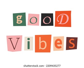 Good Vibes Phrase. Ransom Text In Y2k Style. Newspaper Clipping. Retro Anonymous Good Vibes Message.