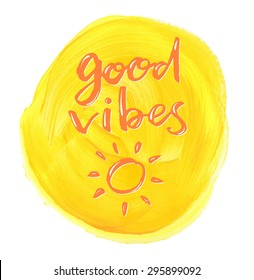 Good vibes. Positive  hand lettering quote on a creative vector background