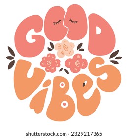 Good vibes. Positive lettering phrase in circle shape. Groovy style. Vector