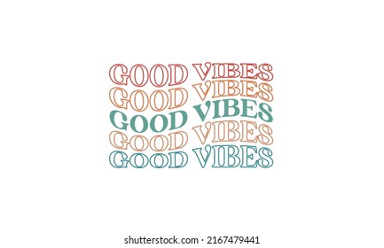 Good vibes quote cool trendy waves repeat text typography awesome vector design template for t shirt, poster, banner, wall art , mug , sticker, tote bag, mini sign