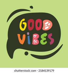Good vibes quote. Talk and text cloud with phrase in cartoon colorful style. Childish theme