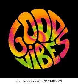 Good vibes quote. Tie dye psychedelic surreal font.Vector tiedye illustration logo.Good vibes slogan text.60s,70s,hippie.high,groovy,tie dye psychedelic,trippy print for t-shirt,poster,sticker concept