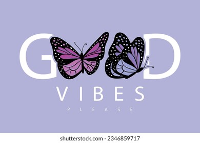 Good vibes quote typography. Butterfly drawing. Vector illustration design for slogan tee, fashion graphic, t shirt, print, poster, card.