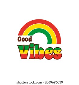 Good vibes reggae rainbow 70's style graphic design illustration for t-shirts, stickers or hippie ornaments.