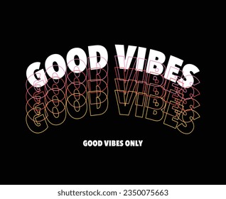 Good vibes retro vintage typography. Vector illustration design for slogan tee, t shirt, fashion graphic, print, poster, card.