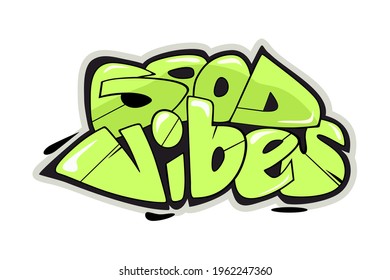 Good vibes slogan. Graffiti style hand drawn lettering for posters, t shirt prints, cards, stickers, badges.