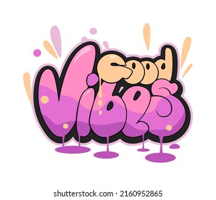 Good vibes slogan. Graffiti style hand drawn lettering for posters, t shirt prints, cards, stickers, badges.