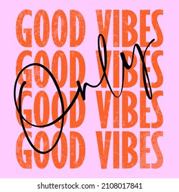 Good vibes slogan graphic vector print lettering for t shirt print design