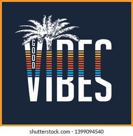 Good Vibes with slogan on it.Vintage Tropical Graphic. Summer Graphic. Palm trees.T-shirt print and other uses. Apparel Print - Vector