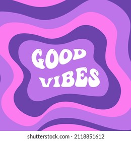 Good vibes slogan poster. Groovy, retro style design template 70s. Vector illustration.