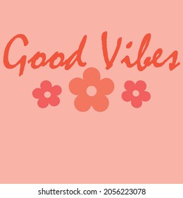 Good vibes slogan print with cute flower illustration for t-shirt prints, posters and other uses.