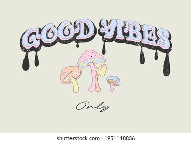 Good Vibes Slogan Print with Hippie Style Flowers Background - 70's Groovy Themed Hand Drawn Abstract Graphic Tee Vector.