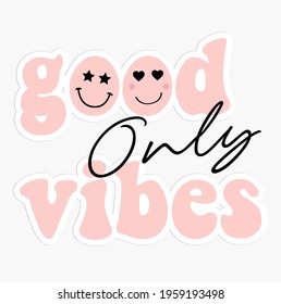 Good vibes slogan print for sticker, t shirt and other uses. 