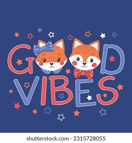 Good Vibes slogan text with cute foxes on dark background for t-shirt graphics, fashion prints, posters and other uses