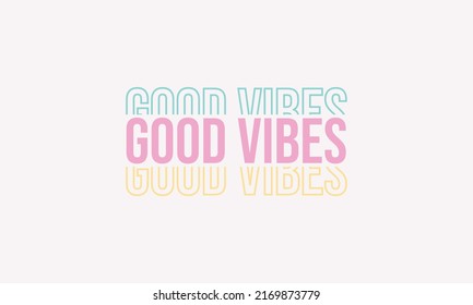 Good vibes slogan trendy repeats text typography vector design template