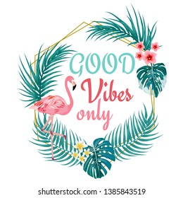 Good vibes slogan. Tropical trendy print. Tropical palm leaves with flamingo. Vector illustration.