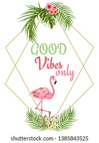 Good vibes slogan. Tropical trendy print. Tropical palm leaves with flamingo. Vector illustration.