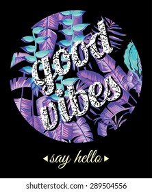 Good vibes slogan. Tropical trendy round print